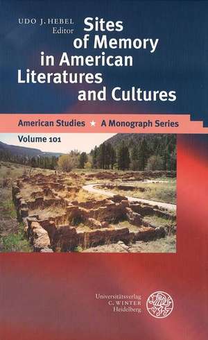 Sites of Memory in American Literatures and Cultures de Udo J Hebel