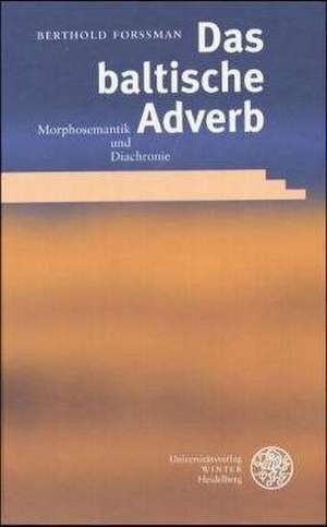 Das Baltische Adverb: Morphosemantik Und Diachronie de Berthold Forssman