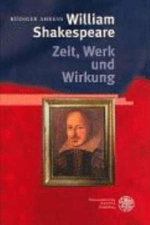 William Shakespeare - Zeit, Werk und Wirkung de Rüdiger Ahrens