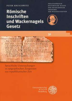 Romische Inschriften Und Wackernagels Gesetz: Untersuchungen Zur Syntax Epigraphischer Texte Aus Republikanischer Zeit de Peter Kruschwitz