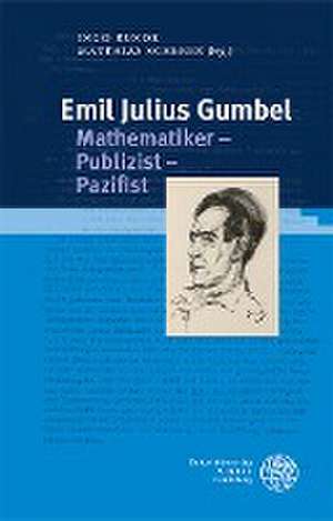 Emil Julius Gumbel. Mathematiker - Publizist - Pazifist de Ingo Runde