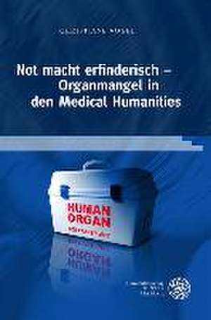 Not macht erfinderisch - Organmangel in den Medical Humanities de Christiane Vogel