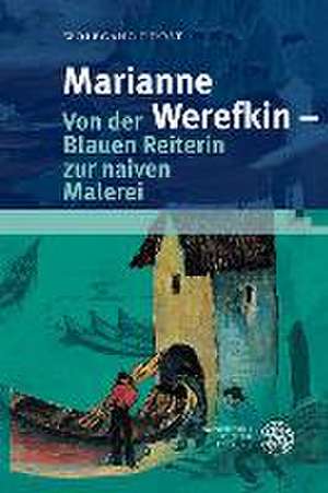 Marianne Werefkin - Von der Blauen Reiterin zur naiven Malerei de Wolfgang Drost