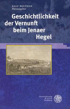 Geschichtlichkeit der Vernunft beim Jenaer Hegel de Ralf Beuthan