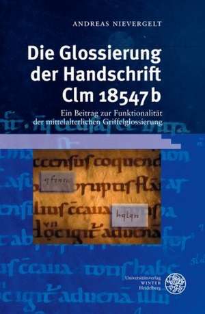 Die Glossierung der Handschrift Clm 18547b de Andreas Nievergelt