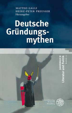 Jahrbuch Literatur und Politik 2. Deutsche Gründungsmythen de Matteo Galli