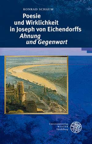 Poesie und Wirklichkeit in Joseph von Eichendorffs 'Ahnung und Gegenwart' de Konrad Schaum