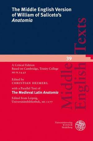 The Middle English Version of William of Saliceto's 'Anatomia': A Critical Edition. Based on Cambridge, Trinity College MS R. 14.41 with a Parallel Te de Christian Heimerl