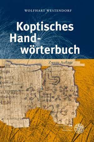 Koptisches Handworterbuch: Bearbeitet Auf Der Grundlage Des Koptischen Handworterbuchs Von Wilhelm Spiegelberg de Wolfhart Westendorf