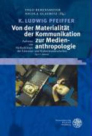 Von der Materialität der Kommunikation zur Medienanthropologie de K. Ludwig Pfeiffer