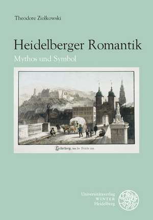 Heidelberger Romantik de Theodore Ziolkowski