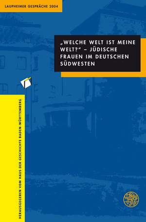 "Welche Welt ist meine Welt?" - Jüdische Frauen im deutschen Südwesten