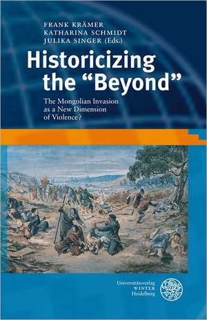 Historicizing the 'Beyond': The Mongolian Invasion as a New Dimension of Violence? de Frank Krämer