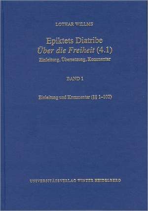 Epiktets Diatribe 'Uber Die Freiheit' (4.1): Einleitung, Ubersetzung, Kommentar de Lothar Willms