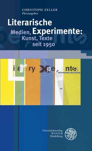 Literarische Experimente: Medien, Kunst, Texte Seit 1950 de Christoph Zeller