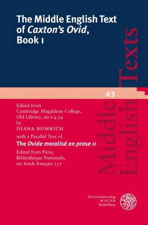 The Middle English Text of 'Caxton's Ovid', Book I: Edited from Cambridge, Magdalene College, Old Library, MS F.4.34 with a Parallel Text of the 'Ovid de Diana Rumrich