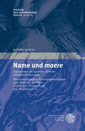 Name Und 'Maere': Eigennamen ALS Narrative Zentren Mittelalterlicher Epik. Mit Exemplarischen Einzeluntersuchungen Zum 'Meleranz' Des Pl de Björn Reich