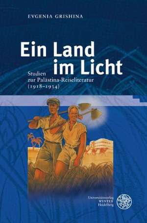 Ein Land Im Licht: Studien Zur Palastina-Reiseliteratur (1918-1934) de Evgenia Grishina