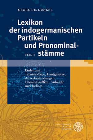 Lexikon Der Indogermanischen Partikeln Und Pronominalstamme Band 1: Einleitung, Terminologie, Lautgesetze, Adverbialendungen, Nominalsuffixe, Anhange de George E. Dunkel