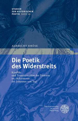 Die Poetik Des Widerstreits: Konflikt Und Transformation Der Diskurse Im 'Ackermann' Des Johannes Von Tepl de Albrecht Dröse