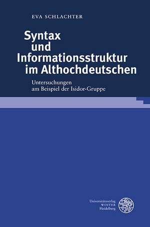 Syntax Und Informationsstruktur Im Althochdeutschen: Untersuchungen Am Beispiel Der Isidor-Gruppe de Eva Schlachter