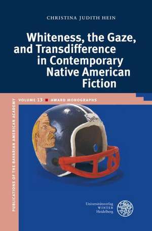 Whiteness, the Gaze, and Transdifference in Contemporary Native American Fiction de Christina Judith Hein