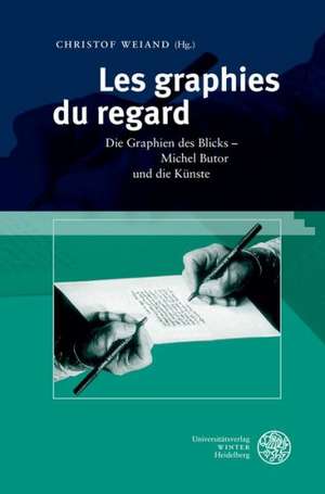 Les Graphies Du Regard: Die Graphien Des Blicks - Michel Butor Und Die Kunste de Christof Weiand