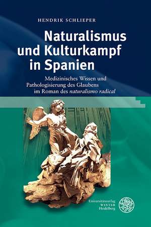 Naturalismus Und Kulturkampf in Spanien: Medizinisches Wissen Und Pathologisierung Des Glaubens Im Roman Des 'Naturalismo Radical' de Hendrik Schlieper