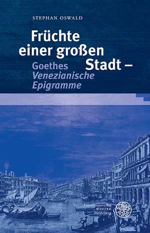 Fruchte Einer Grossen Stadt - Goethes 'Venezianische Epigramme': Juden Und Christen Im Ersten Weltkrieg. Laupheimer Gesprache 2013 de Stephan Oswald