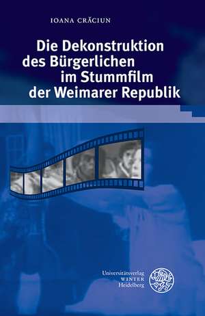 Die Dekonstruktion Des Burgerlichen Im Stummfilm Der Weimarer Republik: Prozessdynamische Perspektiven Nach Karl Jaspers de Ioana Craciun