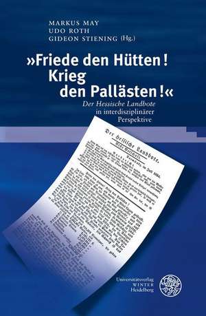 'Friede Den Hutten, Krieg Den Pallasten!': 'Der Hessische Landbote' in Interdisziplinarer Perspektive de Markus May