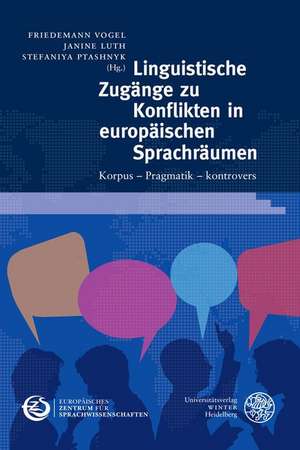 Linguistische Zugange Zu Konflikten in Europaischen Sprachraumen: Korpus - Pragmatik - Kontrovers de Friedemann Vogel