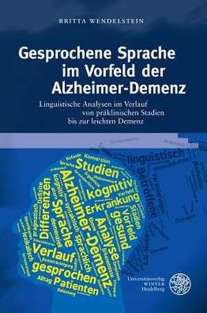 Gesprochene Sprache Im Vorfeld Der Alzheimer-Demenz: Linguistische Analysen Im Verlauf Von Praklinischen Stadien Bis Zur Leichten Demenz de Britta Wendelstein