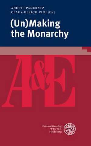 (Un)Making the Monarchy de Anette Pankratz