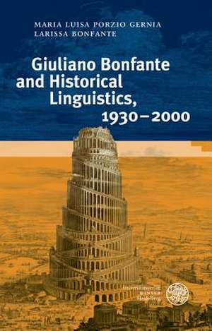 Giuliano Bonfante and Historical Linguistics, 1930-2000 de Porzio Gernia Maria Luisa