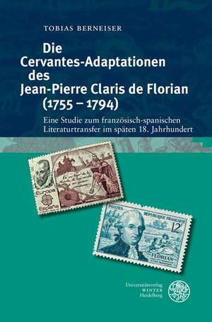 Die Cervantes-Adaptationen des Jean-Pierre Claris de Florian (1755-1794) de Tobias Berneiser