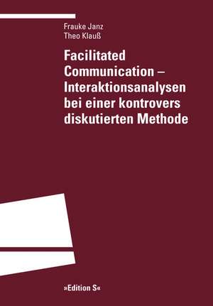 Facilitated Communication - Interaktionsanalysen bei einer kontrovers diskutierten Methode de Frauke Janz