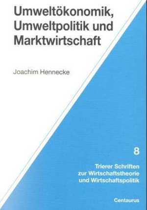 Umweltökonomik, Umweltpolitik und Marktwirtschaft de Joachim Hennecke