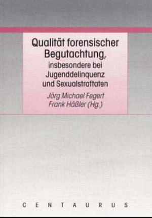 Qualität forensischer Begutachtung, insbesondere bei Jugenddelinquenz und Sexualstraftaten de Jörg M. Fegert