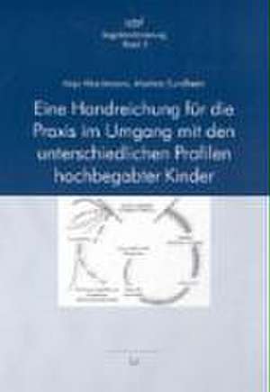 Eine Handreichung für die Praxis im Umgang mit den unterschiedlichen Profilen hochbegabter Kinder de Anja Hirschmann