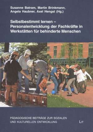 Selbstbestimmt lernen - Personalentwicklung der Fachkräfte in Werkstätten für behinderte Menschen de Susanne Batram