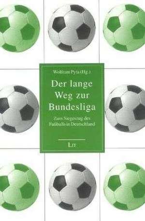 Der lange Weg zur Bundesliga de Wolfram Pyta