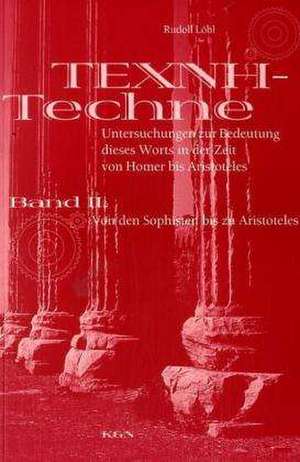 TECHNE - TEXNE. Untersuchungen zur Bedeutung dieses Worts in der Zeit von Homer bis zu Aristoteles. Band II: de Rudolf Löbl