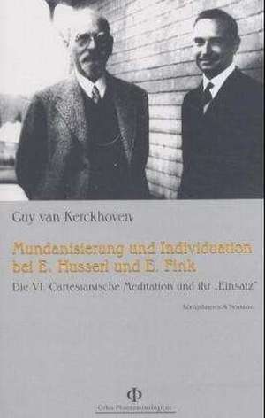 Mundanisierung und Individuation bei Edmund Husserl und Eugen Fink de Guy van Kerckhoven