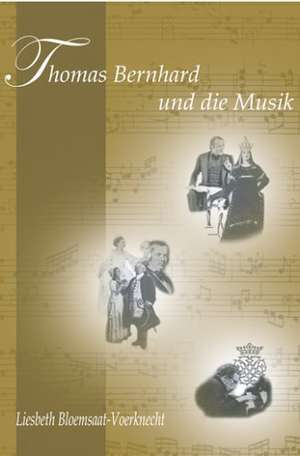 Thomas Bernhard und die Musik de Liesbeth Bloemsaat-Voerknecht