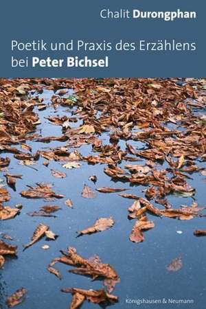 Poetik und Praxis des Erzählens bei Peter Bichsel de Chalit Durongphan