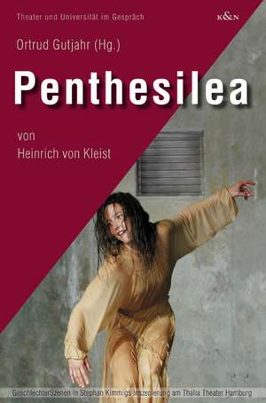 Penthesilea von Heinrich Kleist de Ortrud Gutjahr