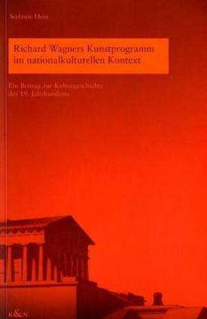 Richard Wagners Kunstprogramm im nationalkulturellen Kontext de Stefanie Hein