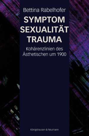 Symptom, Sexualität, Trauma de Bettina Rabelhofer