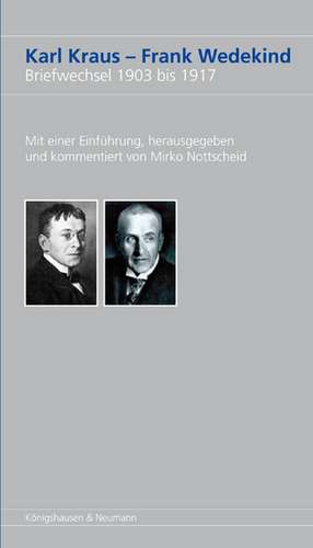 Karl Kraus - Frank Wedekind. Briefwechsel 1903 bis 1917 de Mirko Nottscheid